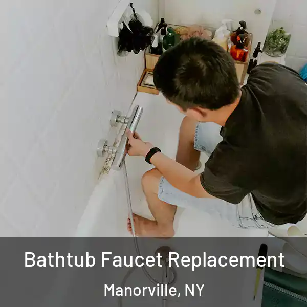  Bathtub Faucet Replacement Manorville, NY