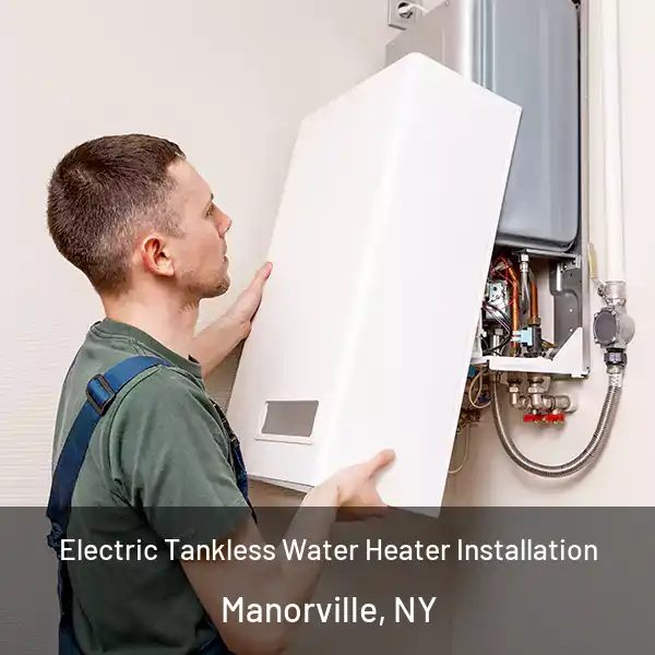  Electric Tankless Water Heater Installation Manorville, NY
