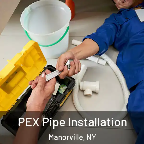  PEX Pipe Installation Manorville, NY