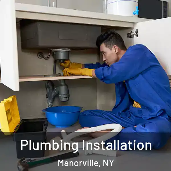  Plumbing Installation Manorville, NY