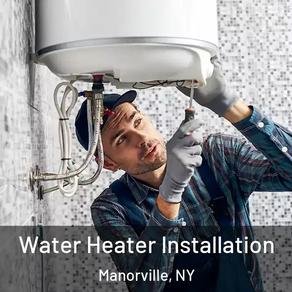  Water Heater Installation Manorville, NY